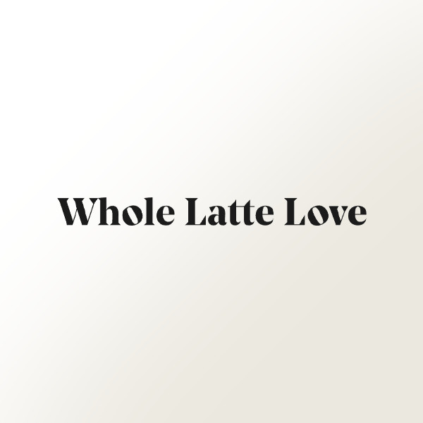 Whole Latte Love
